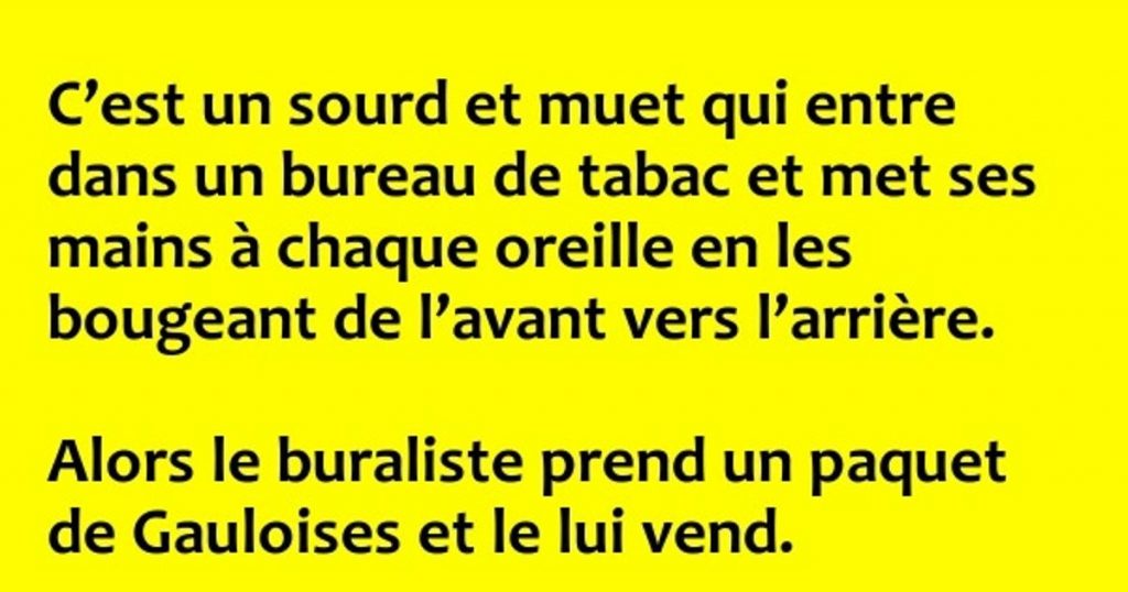 C’est un sourd et muet qui entre dans un bureau …