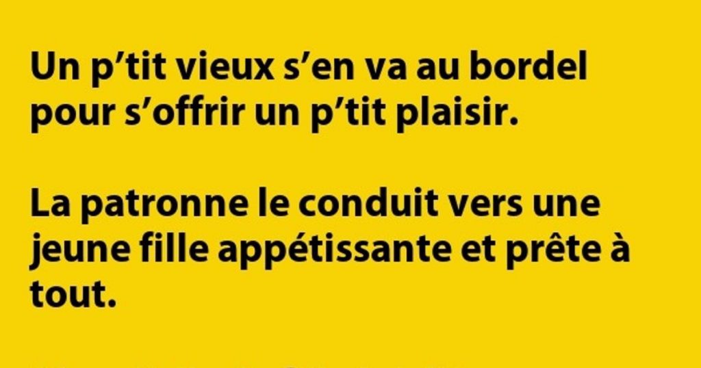 Un p’tit vieux s’en va au b**del pour s’offrir un p’tit plaisir…