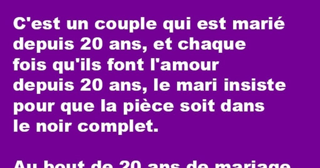 Marié depuis 20 ans, l’homme insiste pour faire l’amour dans le noir
