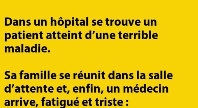 C’est dans un hôpital. Un mec a une terrible maladie…