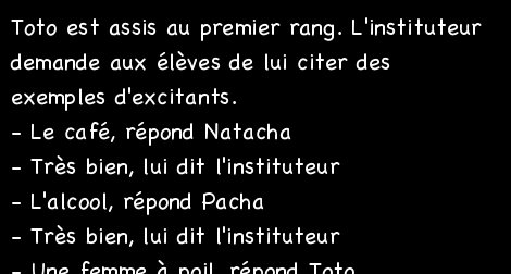 Le prof demande aux élèves de lui citer des exemples d’excitants