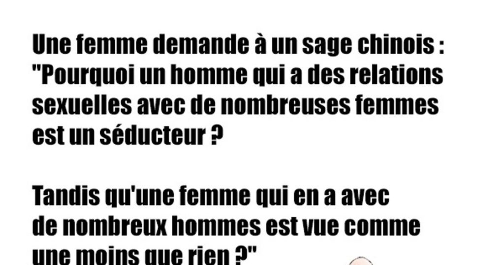 C’est une femme qui demande à un vieux sage chinois…