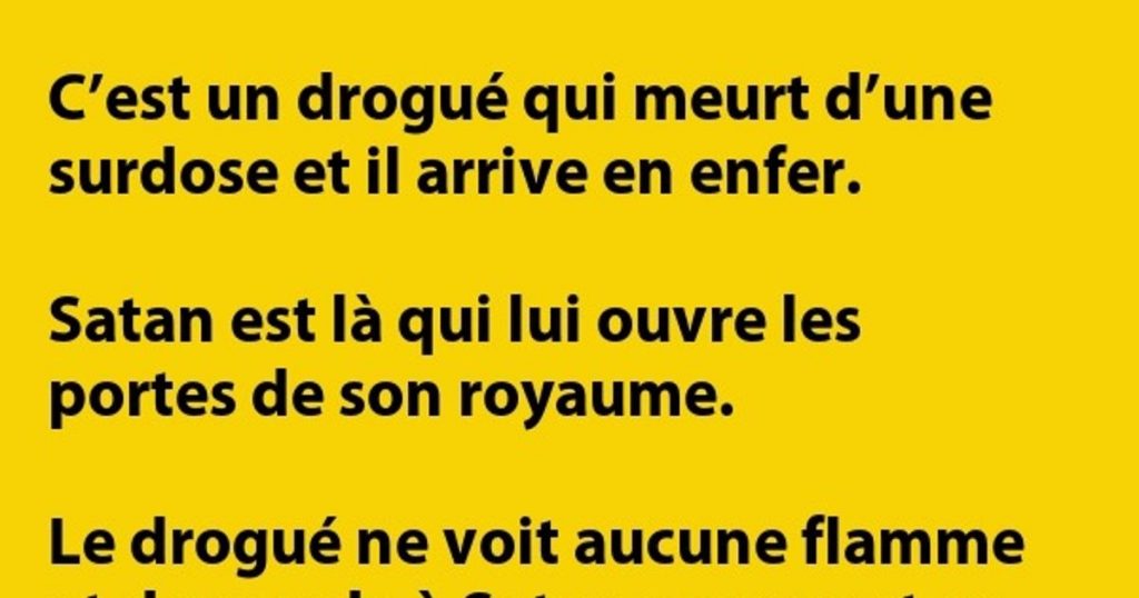 C’est un drogué qui meurt d’une surdose et il arrive en enfer…