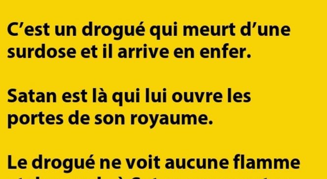 C’est un drogué qui meurt d’une surdose et il arrive en enfer…