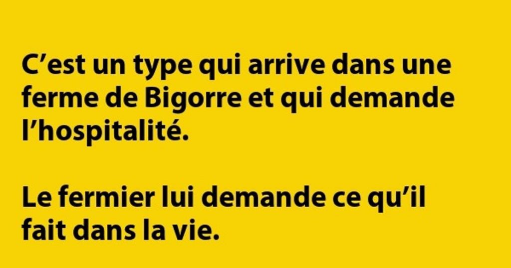 C’est un gars qui arrive dans une ferme de Bigorre…