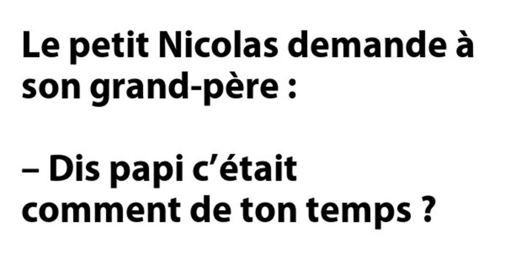 Le petit Nicolas demande à son papi…