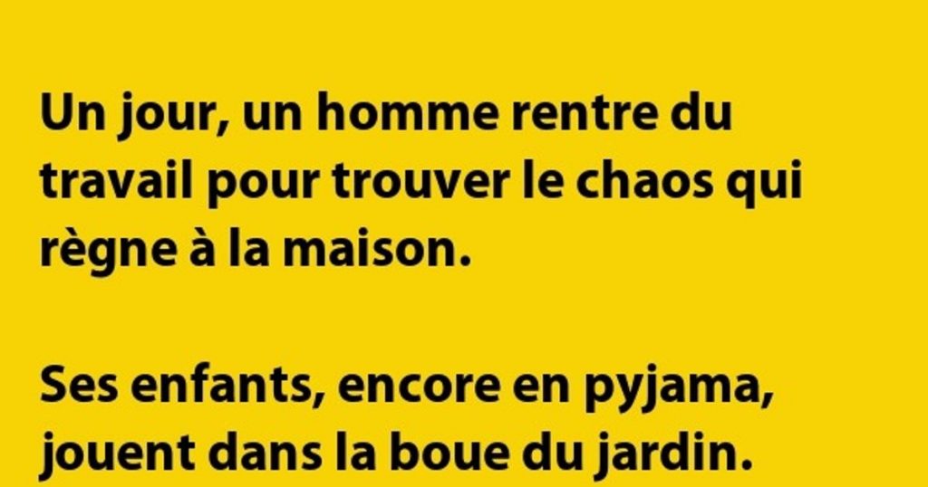 Un jour, un homme rentre du travail pour trouver …