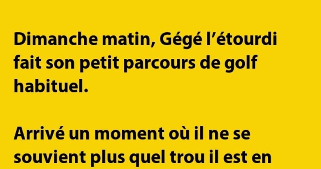 Dimanche matin, Gégé l’étourdi fait son …
