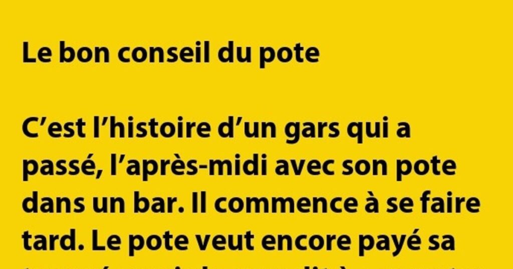 Le bon conseil d’un pote…