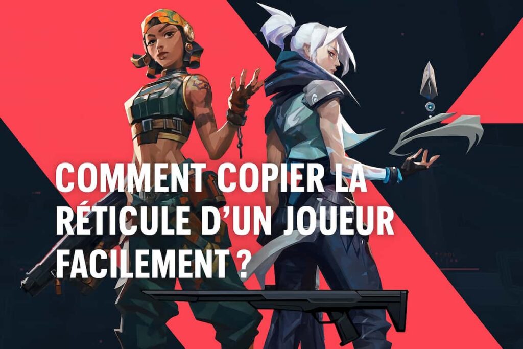 Valorant : comment copier la réticule d’un joueur facilement ?